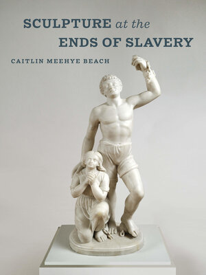 cover image of Sculpture at the Ends of Slavery